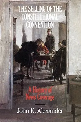 La vendita della Convenzione costituzionale: Una storia di copertura giornalistica - The Selling of the Constitutional Convention: A History of News Coverage
