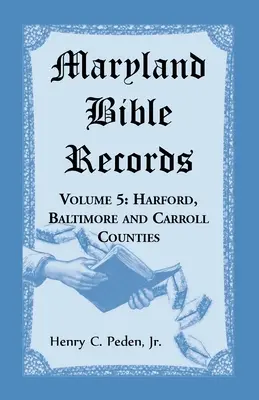 Documenti biblici del Maryland, volume 5: contee di Harford, Baltimora e Carroll - Maryland Bible Records, Volume 5: Harford, Baltimore and Carroll Counties