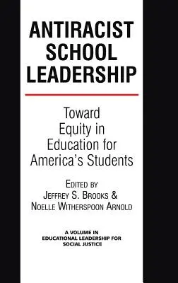Leadership scolastica antirazzista: Verso l'equità nell'istruzione per gli studenti americani Introduzione (Hc) - Antiracist School Leadership: Toward Equity in Education for America's Students Introduction (Hc)