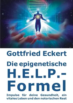 La forma epigenetica H.E.L.P.: Impulso alla salute, vita vitale e riposo notarile - Die epigenetische H.E.L.P.-Formel: Impulse fr deine Gesundheit, ein vitales Leben und den notorischen Rest