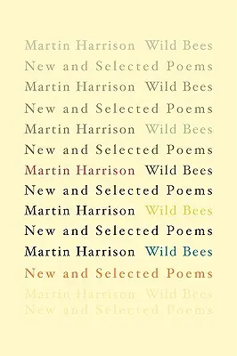 Api selvatiche: Poesie nuove e selezionate - Wild Bees: New and Selected Poems