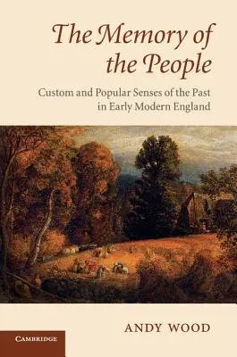 La memoria del popolo: Usanze e senso popolare del passato nella prima Inghilterra moderna - The Memory of the People: Custom and Popular Senses of the Past in Early Modern England