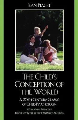 La concezione del mondo del bambino: Un classico della psicologia infantile del XX secolo - The Child's Conception of the World: A 20th-Century Classic of Child Psychology