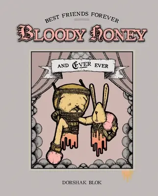 Miele insanguinato: Migliori amici per sempre ... e per sempre - Bloody Honey: Best Friends Forever . . . and Ever Ever
