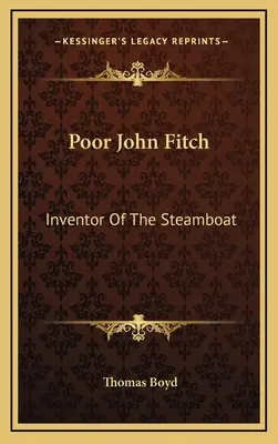 Il povero John Fitch: Inventore del battello a vapore - Poor John Fitch: Inventor Of The Steamboat