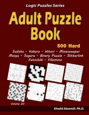 Libro di puzzle per adulti: 500 rompicapo difficili per adulti (Sudoku, Kakuro, Hitori, Minesweeper, Masyu, Suguru, Binary Puzzle, Slitherlink, Futoshiki, Fi - Adult Puzzle Book: 500 Hard Adults Puzzles (Sudoku, Kakuro, Hitori, Minesweeper, Masyu, Suguru, Binary Puzzle, Slitherlink, Futoshiki, Fi