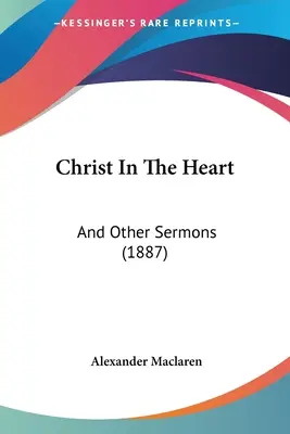 Cristo nel cuore: E altri sermoni (1887) - Christ In The Heart: And Other Sermons (1887)
