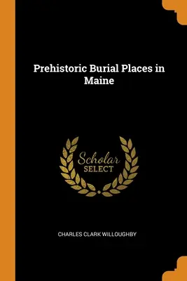 Luoghi di sepoltura preistorici nel Maine - Prehistoric Burial Places in Maine