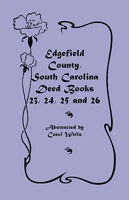 Contea di Edgefield, Carolina del Sud: Libri degli atti 23, 24, 25, 26 - Edgefield County, South Carolina: Deed Books 23, 24, 25, 26