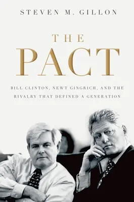 Patto: Bill Clinton, Newt Gingrich e la rivalità che ha definito una generazione - Pact: Bill Clinton, Newt Gingrich, and the Rivalry That Defined a Generation