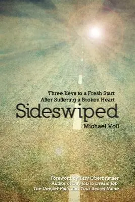 Sideswiped: Tre chiavi per ricominciare dopo aver sofferto un cuore spezzato - Sideswiped: Three Keys to a Fresh Start after Suffering a Broken Heart