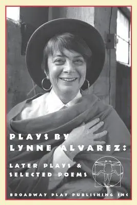 Opere di Lynne Alvarez: Opere successive e poesie selezionate - Plays by Lynne Alvarez: Later Plays & Selected Poems