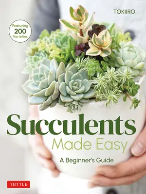 Succulente facili: guida per principianti (200 varietà) - Succulents Made Easy: A Beginner's Guide (Featuring 200 Varieties)