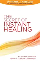 Il segreto della guarigione istantanea - Introduzione al potere dell'induzione quantistica (R) - Secret of Instant Healing - An Introduction to the Power of Quantum Entrainment (R)