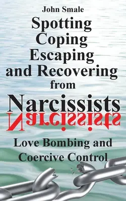 Individuare, affrontare, fuggire e recuperare dai narcisisti: Bomba d'amore e controllo coercitivo - Spotting, Coping, Escaping and Recovering from Narcissists: Love Bombing and Coercive Control