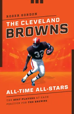 I Cleveland Browns All-Time All-Stars: I migliori giocatori di ogni ruolo per i Browns - The Cleveland Browns All-Time All-Stars: The Best Players at Each Position for the Browns