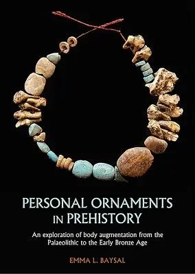 Ornamenti personali nella Preistoria: Un'esplorazione dell'aumento del corpo dal Paleolitico alla prima Età del Bronzo - Personal Ornaments in Prehistory: An Exploration of Body Augmentation from the Palaeolithic to the Early Bronze Age
