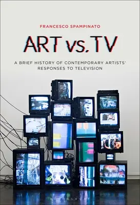 Arte contro TV: Breve storia delle risposte degli artisti contemporanei alla televisione - Art vs. TV: A Brief History of Contemporary Artists' Responses to Television