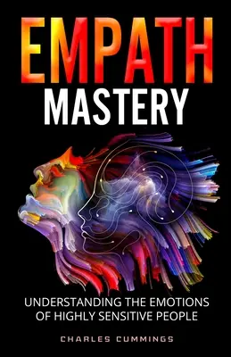 Empath Mastery: Capire le emozioni delle persone altamente sensibili - Empath Mastery: Understanding the Emotions of Highly Sensitive People