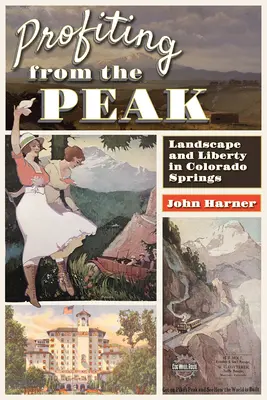 Trarre profitto dal picco: Paesaggio e libertà a Colorado Springs - Profiting from the Peak: Landscape and Liberty in Colorado Springs