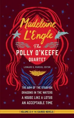 Madeleine l'Engle: Il quartetto Polly O'Keefe (Loa #310): Il braccio della stella marina / Draghi nelle acque / Una casa come un loto / Un tempo accettabile - Madeleine l'Engle: The Polly O'Keefe Quartet (Loa #310): The Arm of the Starfish / Dragons in the Waters / A House Like a Lotus / An Acceptable Time