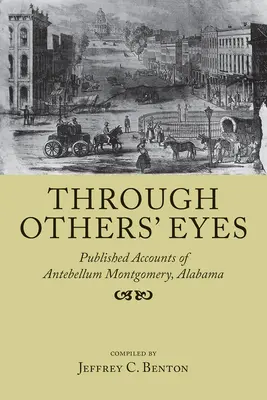 Attraverso gli occhi degli altri: resoconti pubblicati di Montgomery, Alabama, in epoca antica - Through Others' Eyes: Published Accounts of Antebellum Montgomery, Alabama