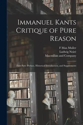 Immanuel Kants Critica della ragion pura: Prima parte - Prefazione, introduzione storica e supplementi - Immanuel Kants Critique of Pure Reason: First Part- Preface, Historical Introduction, and Supplements
