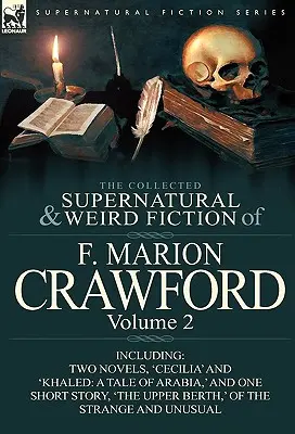 La raccolta di narrativa soprannaturale e strana di F. Marion Crawford: Volume 2 - Include due romanzi, “Cecilia” e “Khaled: Un racconto dell'Arabia” e uno - The Collected Supernatural and Weird Fiction of F. Marion Crawford: Volume 2-Including Two Novels, 'Cecilia' and 'Khaled: A Tale of Arabia, ' and One