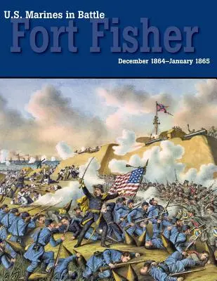 Marines americani in battaglia: Fort Fisher, dicembre 1864-gennaio 1865 - U.S. Marines in Battle: Fort Fisher, December 1864-January 1865