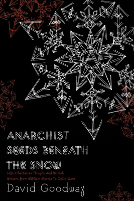 Semi anarchici sotto la neve: Il pensiero libertario di sinistra e gli scrittori britannici da William Morris a Colin Ward - Anarchist Seeds Beneath the Snow: Left-Libertarian Thought and British Writers from William Morris to Colin Ward