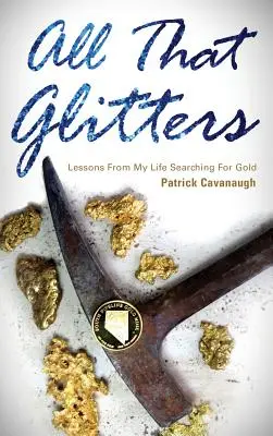 Tutto ciò che luccica: Lezioni dalla mia vita alla ricerca dell'oro - All That Glitters: Lessons from My Life Searching for Gold