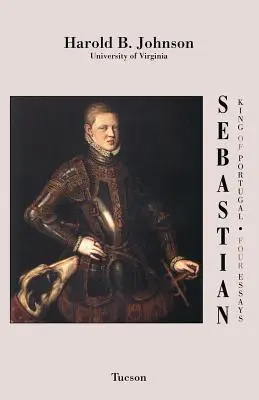 Sebastiano re del Portogallo: Quattro saggi - Sebastian King of Portugal: Four Essays