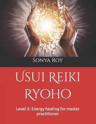 Usui Reiki Ryoho: Livello 3: Guarigione energetica per il maestro praticante - Usui Reiki Ryoho: Level 3: Energy healing for master practitioner