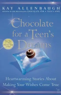 Cioccolato per i sogni di un adolescente: Storie commoventi per realizzare i propri desideri - Chocolate for a Teen's Dreams: Heartwarming Stories about Making Your Wishes Come True