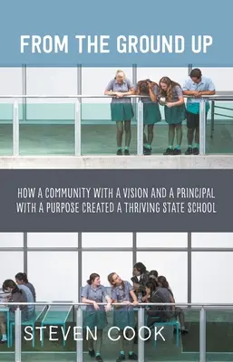 From the Ground Up: come una comunità con una visione e un preside con uno scopo hanno creato una scuola pubblica fiorente - From the Ground Up: How a Community with a Vision and a Principal with a Purpose Created a Thriving State School