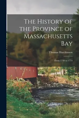 Storia della provincia del Massachusetts Bay: Dal 1749 al 1774 - The History of the Province of Massachusetts Bay: From 1749 to 1774