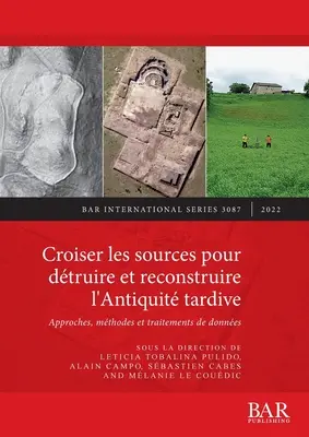 Croiser les sources pour dtruire et reconstruire l'Antiquit tardive: Approcci, metodi e metodi di raccolta delle informazioni - Croiser les sources pour dtruire et reconstruire l'Antiquit tardive: Approches, mthodes et traitements de donnes