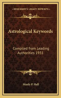 Parole chiave astrologiche: Raccolte dalle principali autorità 1931 - Astrological Keywords: Compiled from Leading Authorities 1931