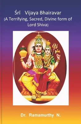 Śrī Vijaya Bhairavar: Una forma terrificante, sacra e divina del Signore Shiva - Śrī Vijaya Bhairavar: A Terrifying, Sacred, Divine form of Lord Shiva