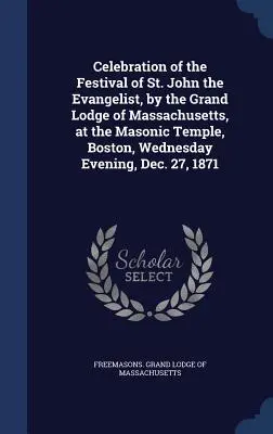 Celebrazione della Festa di San Giovanni Evangelista, da parte della Gran Loggia del Massachusetts, presso il Tempio massonico di Boston, mercoledì sera, 27 dicembre. - Celebration of the Festival of St. John the Evangelist, by the Grand Lodge of Massachusetts, at the Masonic Temple, Boston, Wednesday Evening, Dec. 27