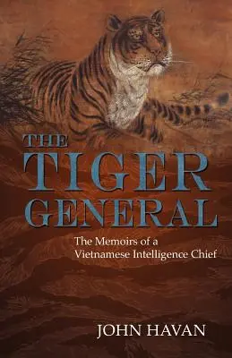 Il generale tigre: le memorie di un capo dei servizi segreti vietnamiti - The Tiger General: The Memoirs of a Vietnamese Intelligence Chief