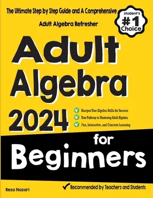Algebra per adulti per principianti: La guida definitiva passo dopo passo e un ripasso completo di algebra per adulti - Adult Algebra for Beginners: The Ultimate Step by Step Guide and A Comprehensive Adult Algebra Refresher