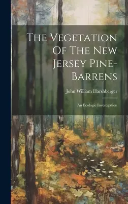 La vegetazione delle pinete del New Jersey: Un'indagine ecologica - The Vegetation Of The New Jersey Pine-barrens: An Ecologic Investigation