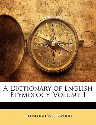 Dizionario di etimologia inglese, volume 1 - A Dictionary of English Etymology, Volume 1