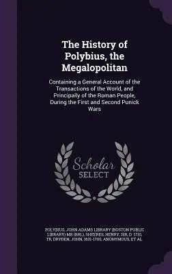 La storia di Polibio, il Megalopolitano: Contiene un resoconto generale delle transazioni del mondo, e principalmente del popolo romano, durante il periodo della guerra civile. - The History of Polybius, the Megalopolitan: Containing a General Account of the Transactions of the World, and Principally of the Roman People, During