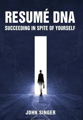 Il DNA del curriculum: Riuscire ad avere successo nonostante se stessi - Resume DNA: Succeeding in Spite of Yourself