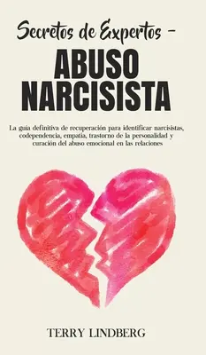Segreti di esperti - Abuso Narcisista: La guida definitiva per il recupero di narcisisti, codipendenti, empatici, tossicodipendenti. - Secretos de Expertos - Abuso Narcisista: La gua definitiva de recuperacin para identificar narcisistas, codependencia, empata, trastorno de la pers