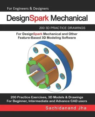 DesignSpark Mechanical: 200 disegni pratici in 3D per DesignSpark Mechanical e altri software di modellazione 3D basati sulle funzioni - DesignSpark Mechanical: 200 3D Practice Drawings For DesignSpark Mechanical and Other Feature-Based 3D Modeling Software