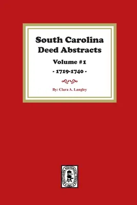 Estratti degli atti della Carolina del Sud 1719-1740, volume 1. - South Carolina Deed Abstracts 1719-1740, Volume #1.