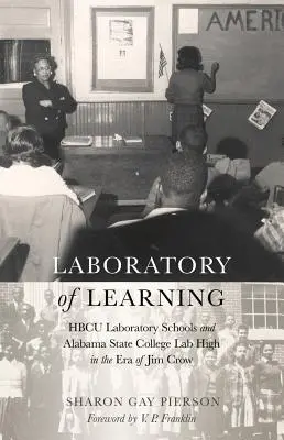 Laboratorio di apprendimento: Scuole laboratorio HBCU e Alabama State College Lab High nell'era di Jim Crow - Laboratory of Learning: HBCU Laboratory Schools and Alabama State College Lab High in the Era of Jim Crow